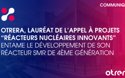 Otrera, lauréat de l’appel à projets “Réacteurs nucléaires innovants” entame le développement de son réacteur SMR